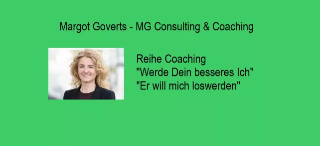 Margot Goverts Coaching "Werde Dein besseres Ich" hier "Er will mich loswerden"